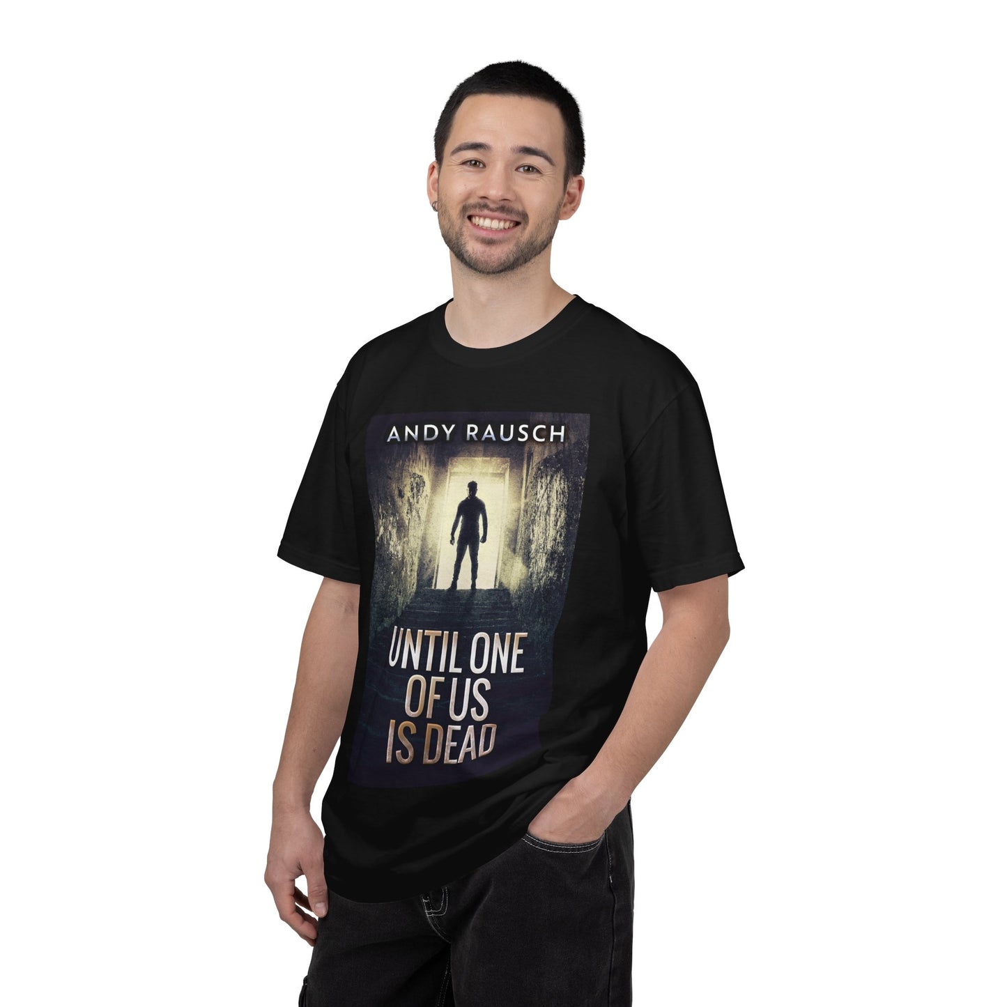 Until One Of Us Is Dead - Unisex T-Shirt