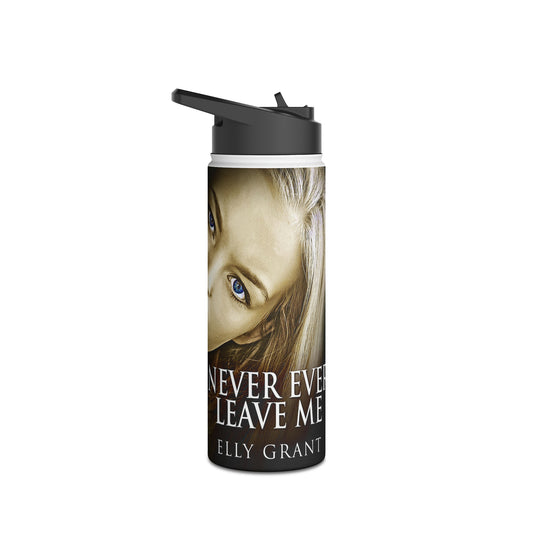 Never Ever Leave Me - Stainless Steel Water Bottle