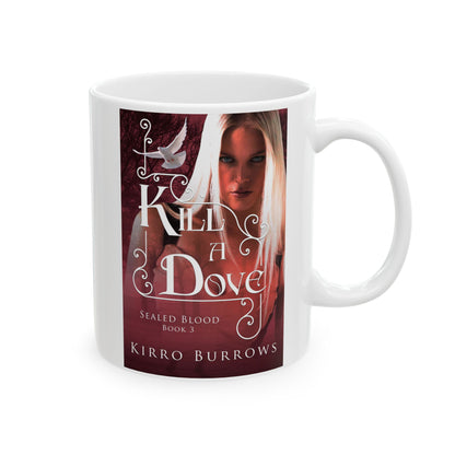 Kill A Dove - White Coffee Mug