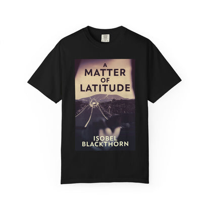 A Matter of Latitude - Unisex T-Shirt