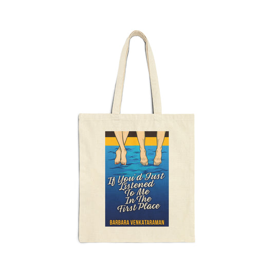 If You'd Just Listened To Me In The First Place... - Cotton Canvas Tote Bag