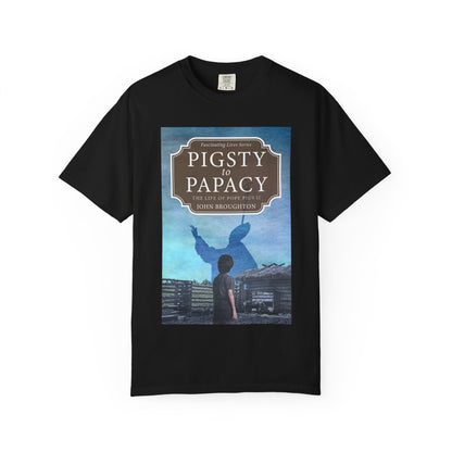 Pigsty to Papacy - Unisex T-Shirt