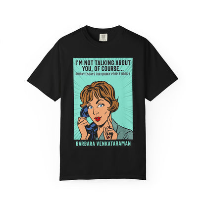 I'm Not Talking About You, Of Course... - Unisex T-Shirt