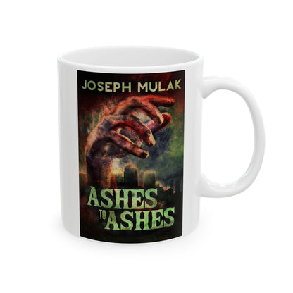 Ashes to Ashes - White Coffee Mug