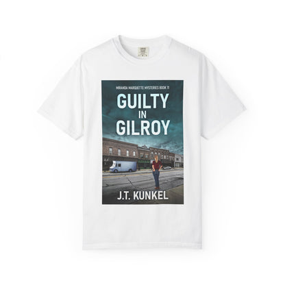 Guilty in Gilroy - Unisex T-Shirt