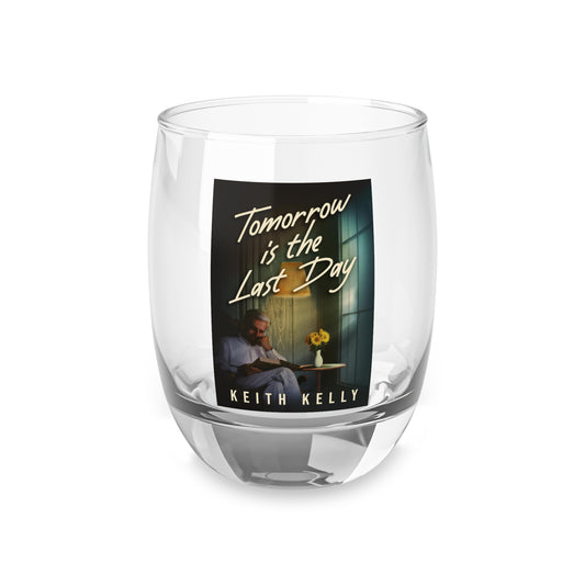 Tomorrow Is The Last Day - Whiskey Glass