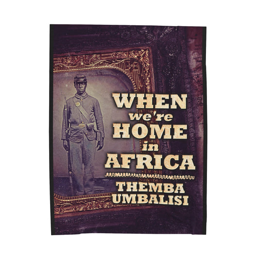 When We're Home In Africa - Velveteen Plush Blanket