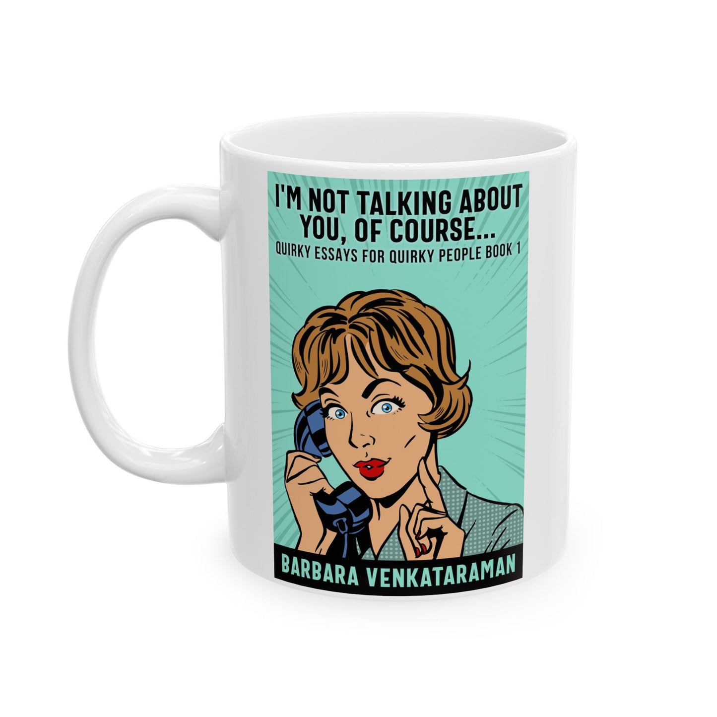 I'm Not Talking About You, Of Course... - White Coffee Mug