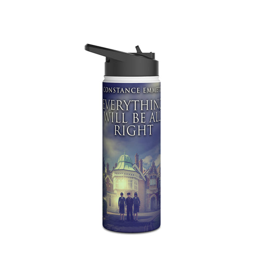 Everything Will Be All Right - Stainless Steel Water Bottle