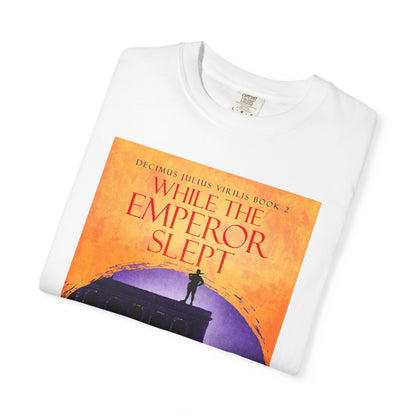 While The Emperor Slept - Unisex T-Shirt