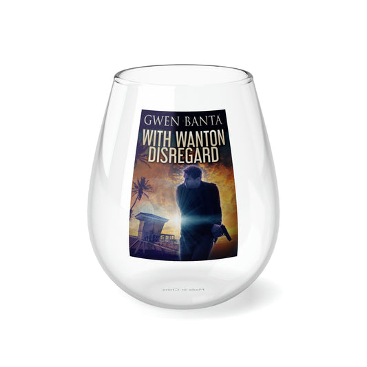With Wanton Disregard - Stemless Wine Glass, 11.75oz