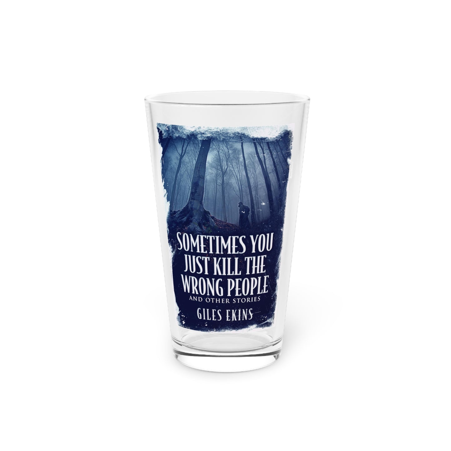 Sometimes You Just Kill The Wrong People and Other Stories - Pint Glass