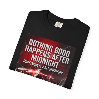 Nothing Good Happens After Midnight - Unisex T-Shirt