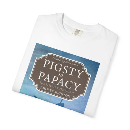 Pigsty to Papacy - Unisex T-Shirt