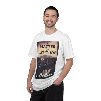 A Matter of Latitude - Unisex T-Shirt