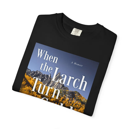 When the Larch Turn Gold - Unisex T-Shirt