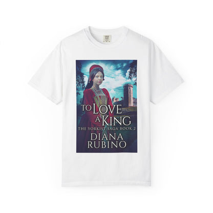 To Love A King - Unisex T-Shirt