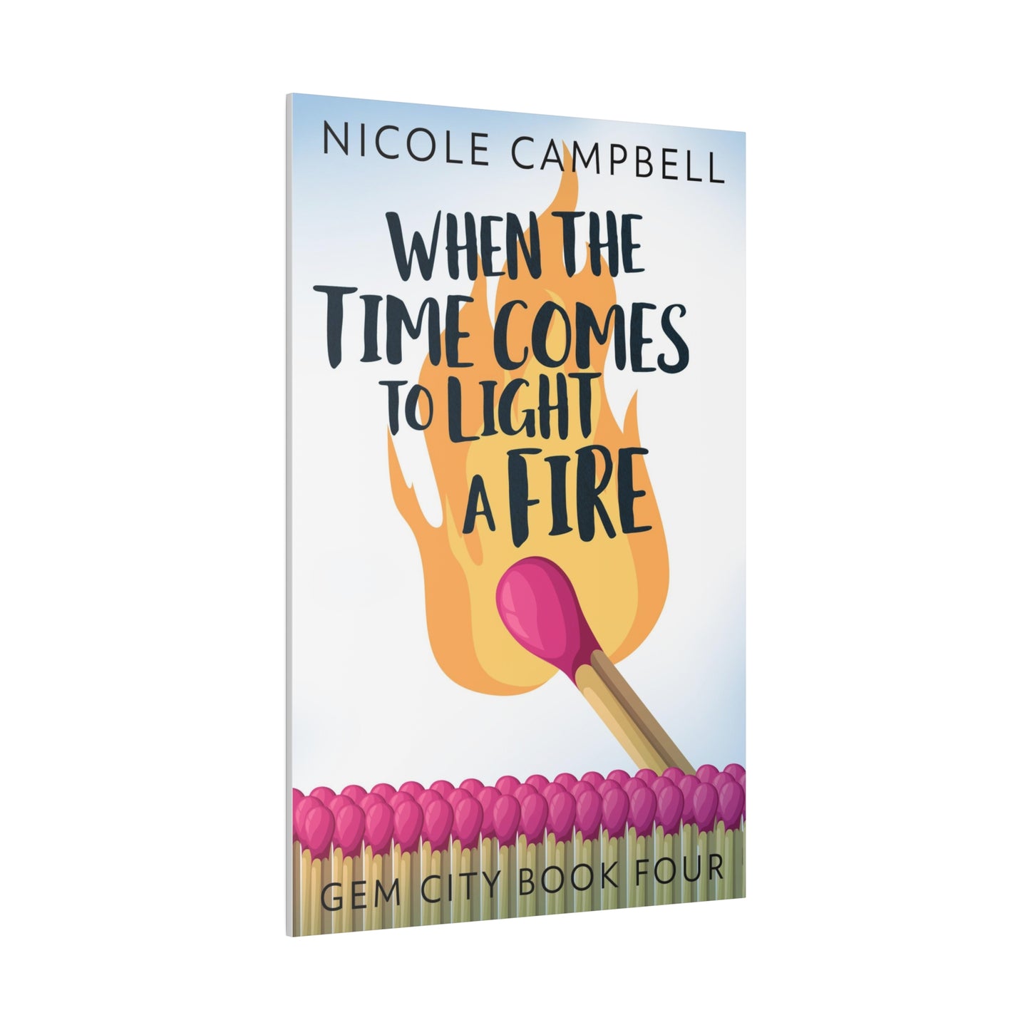 When the Time Comes to Light a Fire - Canvas