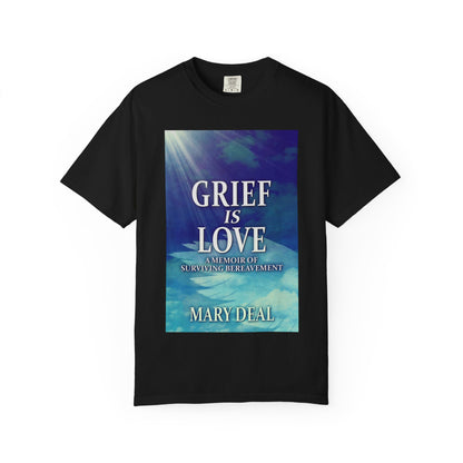Grief is Love - Unisex T-Shirt