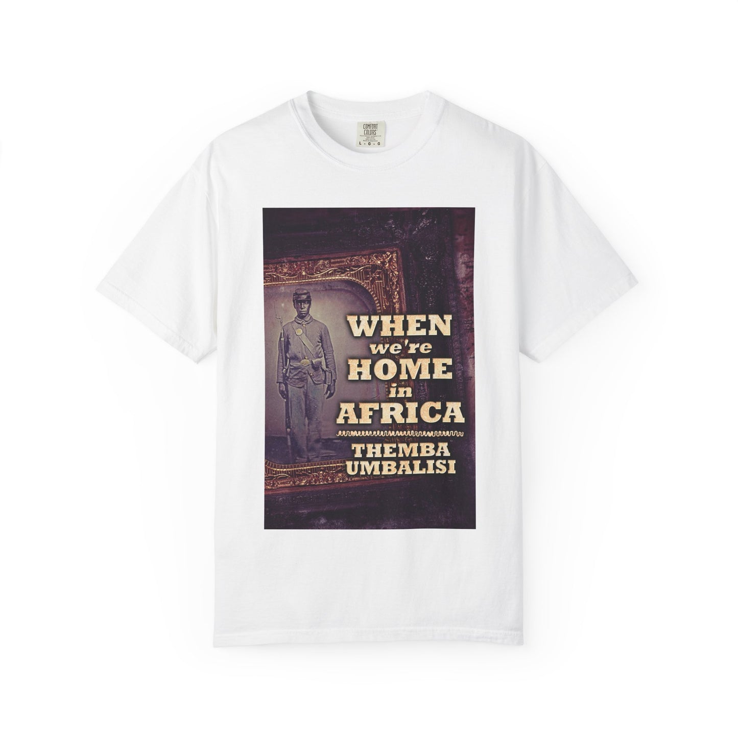When We're Home In Africa - Unisex T-Shirt