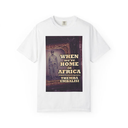 When We're Home In Africa - Unisex T-Shirt
