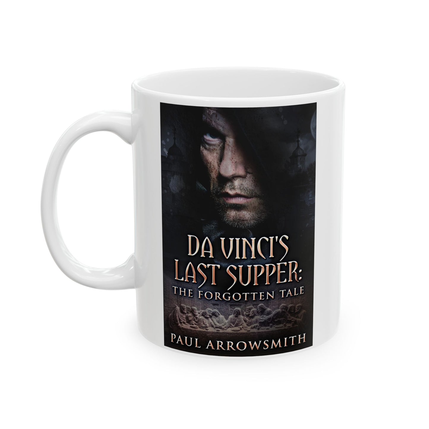 Da Vinci's Last Supper - The Forgotten Tale - White Coffee Mug