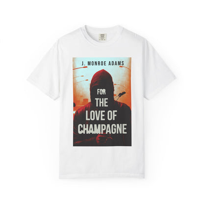 For The Love Of Champagne - Unisex T-Shirt