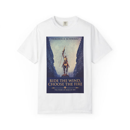 Ride The Wind, Choose The Fire - Unisex T-Shirt
