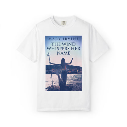 The Wind Whispers Her Name - Unisex T-Shirt