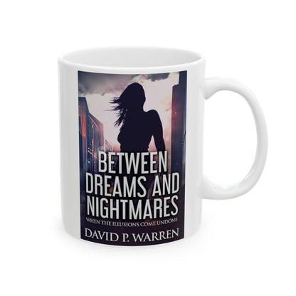 Between Dreams and Nightmares - White Coffee Mug