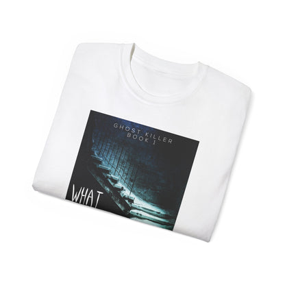 What Haunts Me - Unisex T-Shirt