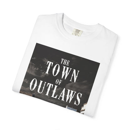 The Town Of Outlaws - Unisex T-Shirt