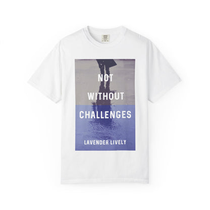 Not Without Challenges - Unisex T-Shirt