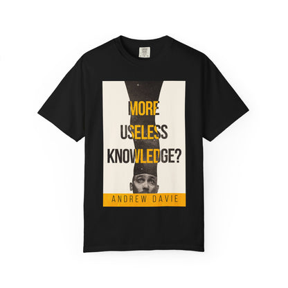 More Useless Knowledge? - Unisex T-Shirt