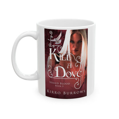Kill A Dove - White Coffee Mug