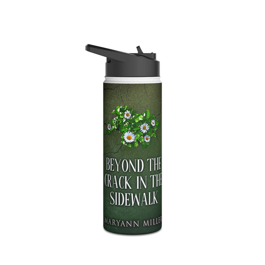 Beyond The Crack In The Sidewalk - Stainless Steel Water Bottle