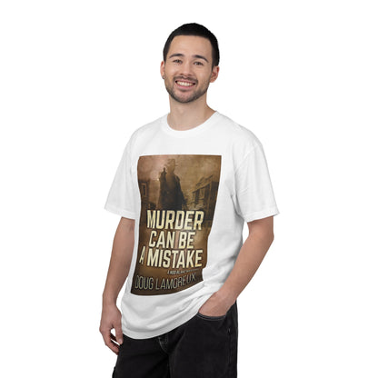 Murder Can Be A Mistake - Unisex T-Shirt
