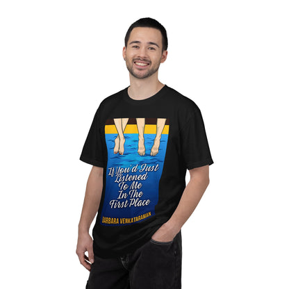 If You'd Just Listened To Me In The First Place... - Unisex T-Shirt