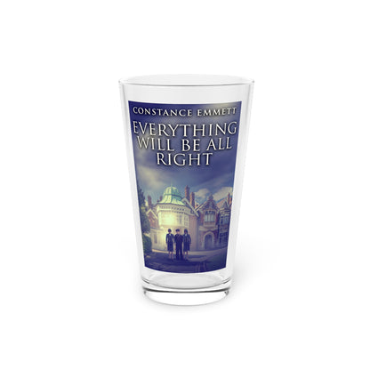 Everything Will Be All Right - Pint Glass