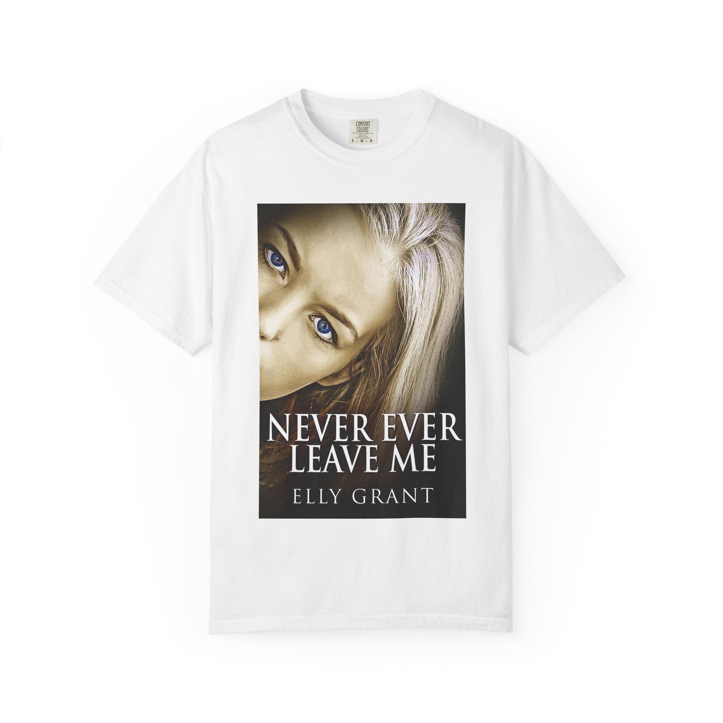 Never Ever Leave Me - Unisex T-Shirt