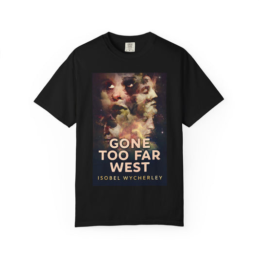 Gone Too Far West - Unisex T-Shirt