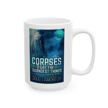 Corpses Say The Darndest Things - White Coffee Mug