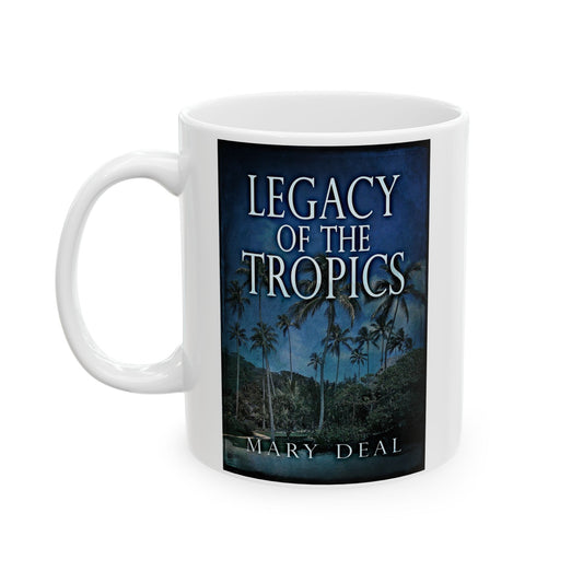 Legacy of the Tropics - White Coffee Mug