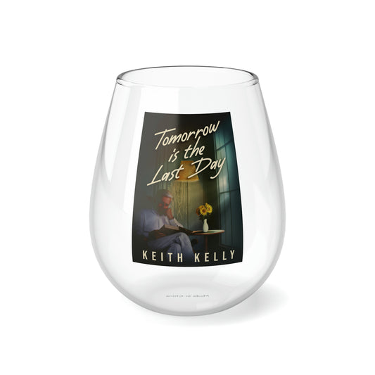 Tomorrow Is The Last Day - Stemless Wine Glass, 11.75oz