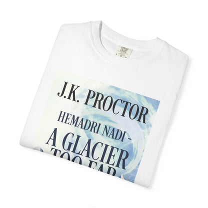 Hemadri Nadi - A Glacier Too Far - Unisex T-Shirt