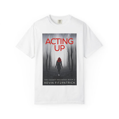 Acting Up - Unisex T-Shirt