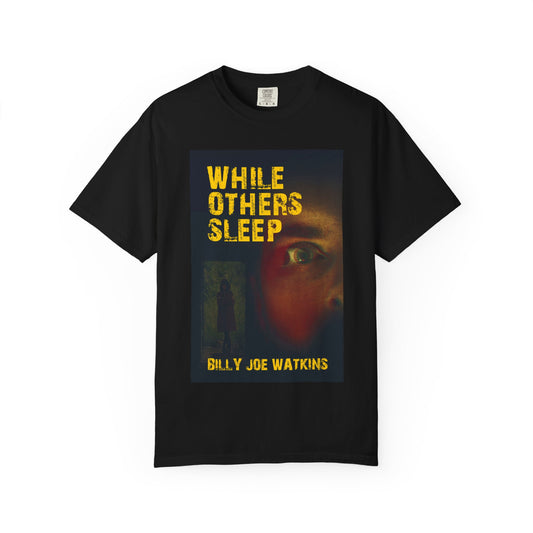 While Others Sleep - Unisex T-Shirt