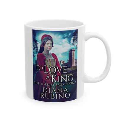To Love A King - White Coffee Mug