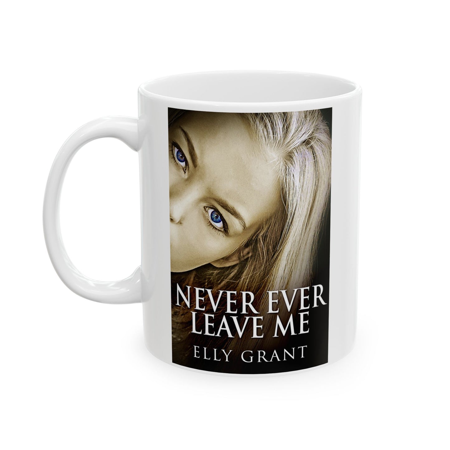 Never Ever Leave Me - White Coffee Mug