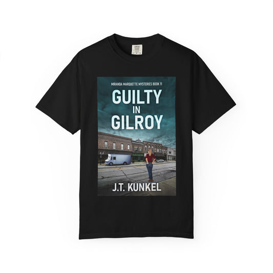 Guilty in Gilroy - Unisex T-Shirt